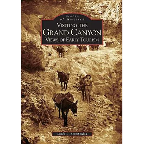 Visiting the Grand Canyon: Views of Early Tourism - Paperback
