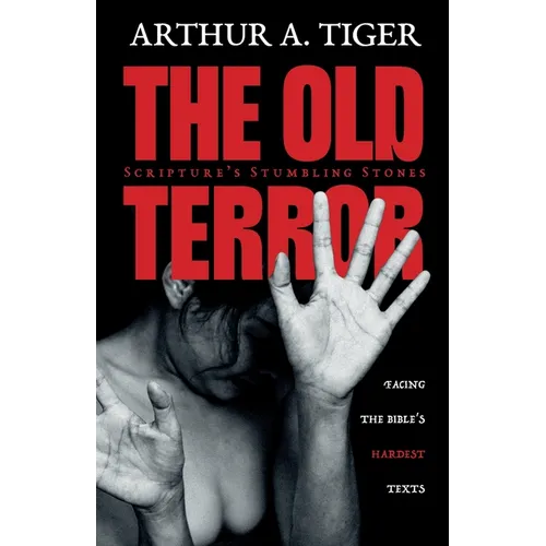 The Old Terror: Scripture's Stumbling Stones. Facing the Bible's Hardest Texts. - Paperback