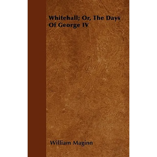 Whitehall; Or, The Days Of George IV - Paperback