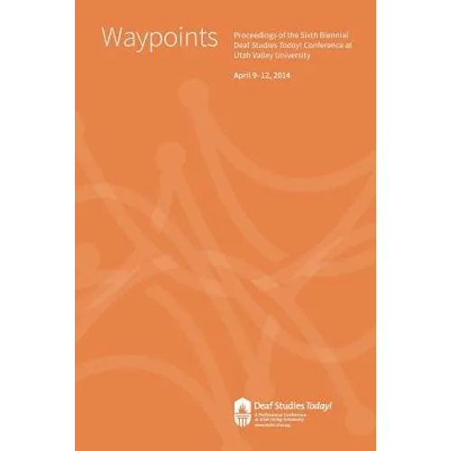 Waypoints: Deaf Studies Today! 2014 Conference Proceedings - Paperback