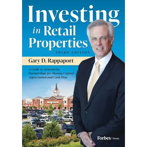 Investing in Retail Properties, 3rd Edition: A Guide to Structuring Partnerships for Sharing Capital Appreciation and Cash Flow - Hardcover