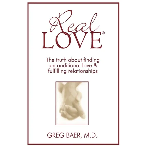 Real Love(R): The Truth About Finding Unconditional Love and Fulfilling Relationships - Paperback