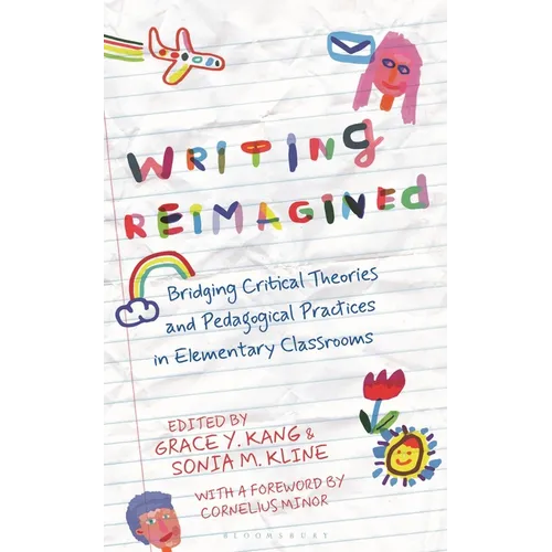 Writing Reimagined: Bridging Critical Theories and Pedagogical Practices in Elementary Classrooms - Paperback