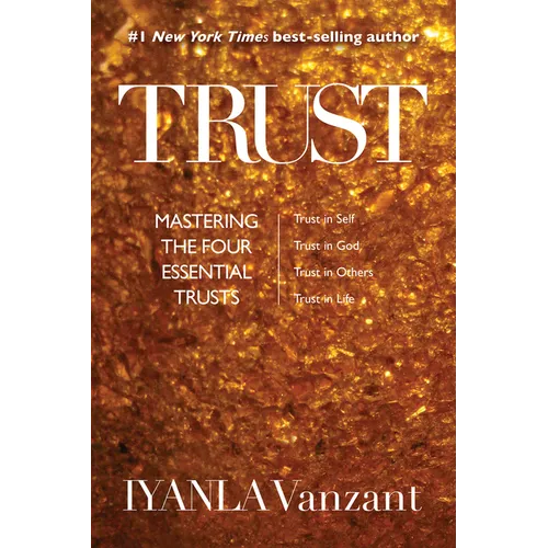 Trust: Mastering the Four Essential Trusts: Trust in Self, Trust in God, Trust in Others, Trust in Life - Paperback