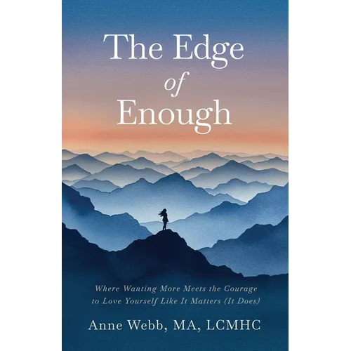 The Edge of Enough: Where Wanting More Meets the Courage to Love Yourself Like It Matters (It Does) - Paperback