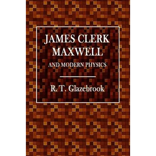 James Clerk Maxwell and Modern Physics - Paperback