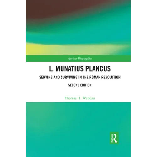 L. Munatius Plancus: Serving and Surviving in the Roman Revolution - Paperback