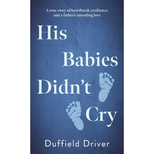 His Babies Didn't Cry: A true story of heartbreak, resiilience, and a father's unending love. - Paperback