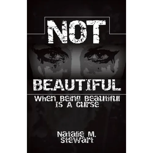 Not Beautiful; When Being Beautiful Is a Curse - Paperback