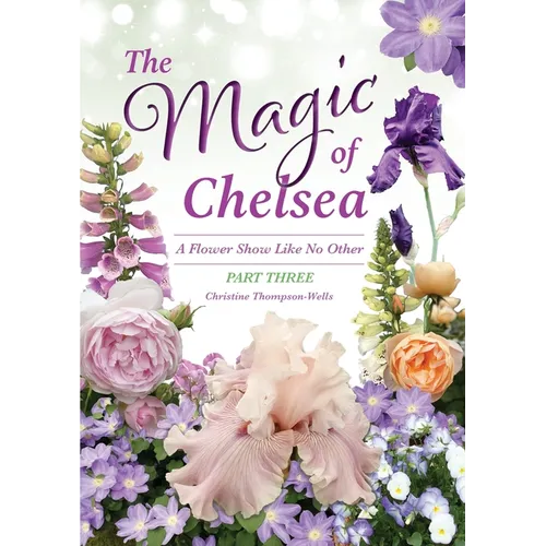 The Magic of Chelsea - Part Three: A Flower Show Like No Other - Paperback