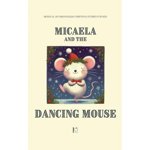 Micaela and the Dancing Mouse: Bilingual Spanish-English Christmas Stories for Kids - Paperback