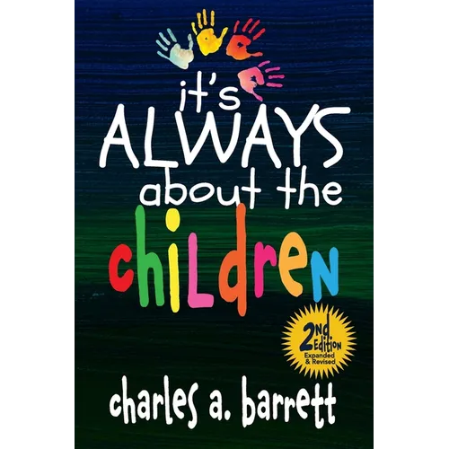It's Always About the Children, 2E: Expanded and Revised Second Edition - Paperback