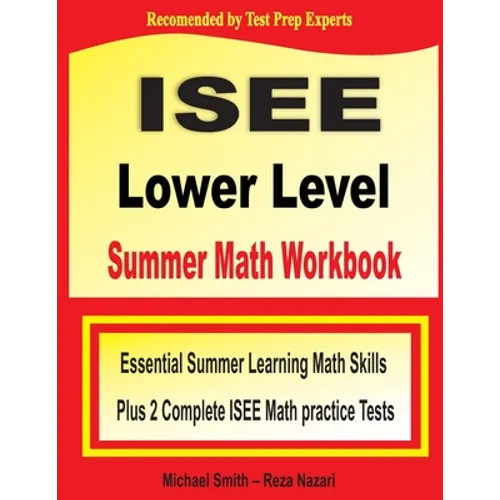 ISEE Lower Level Summer Math Workbook: Essential Summer Learning Math Skills plus Two Complete ISEE Lower Level Math Practice Tests - Paperback
