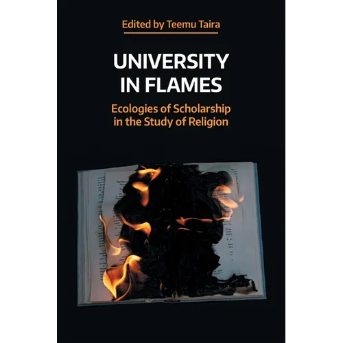 University in Flames: Ecologies of Scholarship in the Study of Religion - Paperback