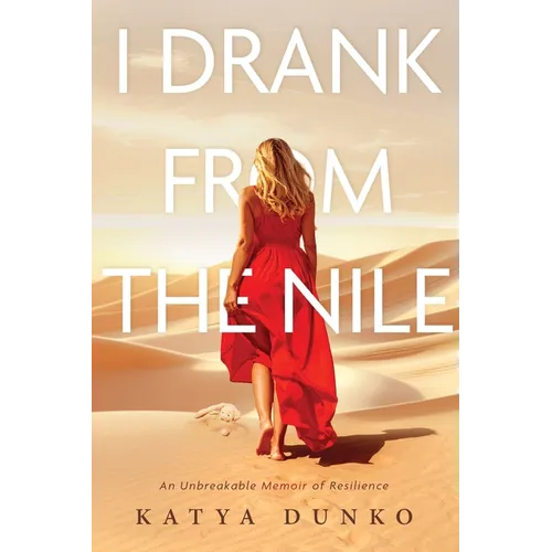 I Drank From The Nile: An Unbreakable Memoir of Resilience - Paperback