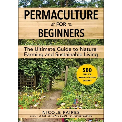 Permaculture for Beginners: The Ultimate Guide to Natural Farming and Sustainable Living - Paperback