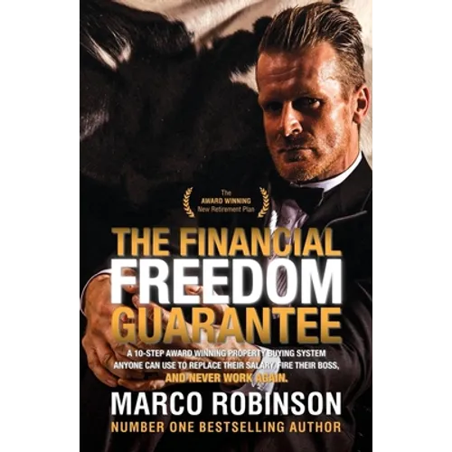The Financial Freedom Guarantee: The 10-Step Award Winning Property Buying System Anyone Can Use to Replace Their Salary, Fire Their Boss, and Never W - Paperback
