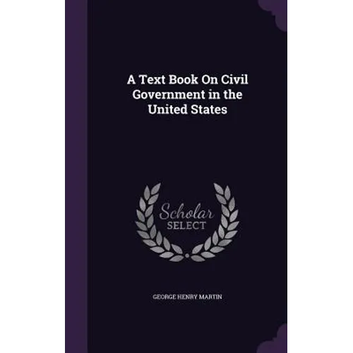 A Text Book On Civil Government in the United States - Hardcover
