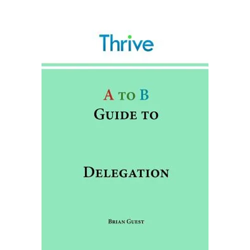A to B Guide to Delegation - Paperback