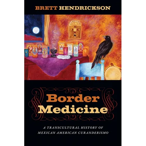 Border Medicine: A Transcultural History of Mexican American Curanderismo - Paperback