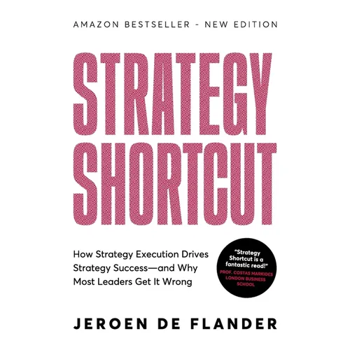 Strategy Shortcut: How Strategy Execution Drives Strategy Success-and Why Most Leaders Get It Wrong