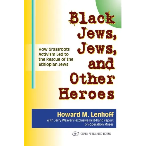 Black Jews, Jews, and Other Heroes: How Grassroots Activism Led to the Rescue of the Ethiopian Jews - Paperback