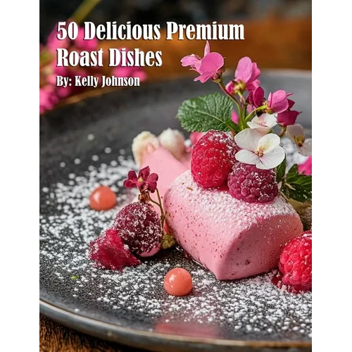 50 Delicious Premium Roast Dishes - Paperback