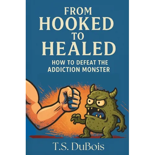 From Hooked to Healed: How to defeat the addiction monster - Paperback
