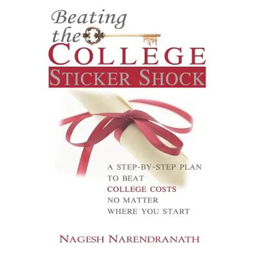 Beating the College Sticker Shock: A step-by-step plan to beat college costs no matter where you start - Paperback