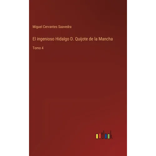 El ingenioso Hidalgo D. Quijote de la Mancha: Tomo 4 - Hardcover