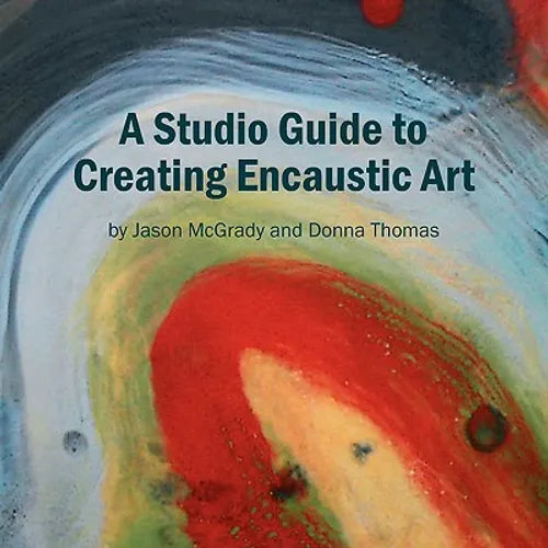 A Studio Guide to Creating Encaustic Art - Paperback