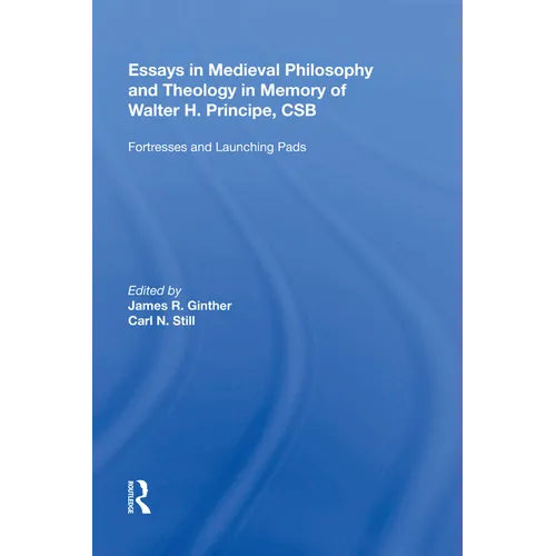 Essays in Medieval Philosophy and Theology in Memory of Walter H. Principe, CSB: Fortresses and Launching Pads - Paperback