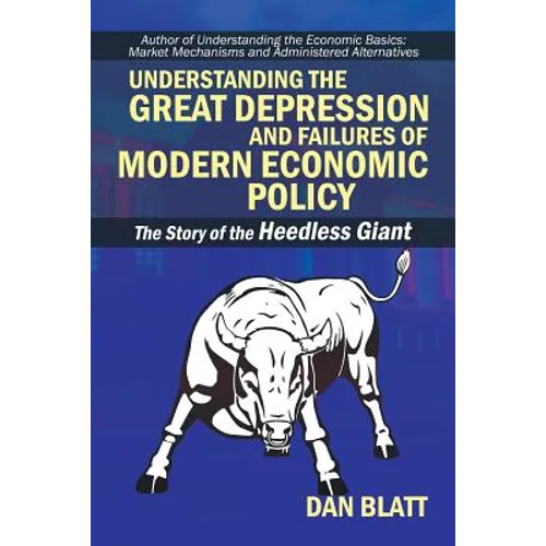 Understanding the Great Depression and Failures of Modern Economic Policy: The Story of the Heedless Giant - Paperback