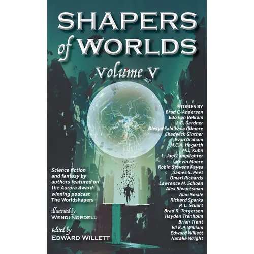 Shapers of Worlds Volume V: Science fiction and fantasy by authors featured on The Worldshapers podcast - Hardcover
