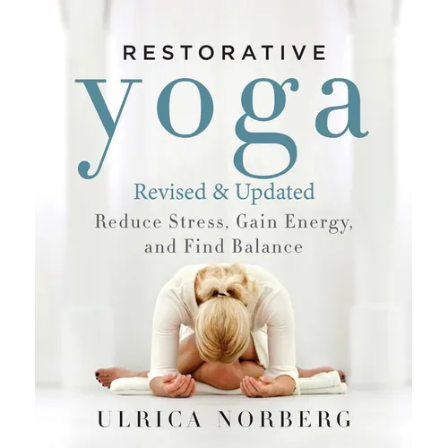 Restorative Yoga: Reduce Stress, Gain Energy, and Find Balance - Paperback