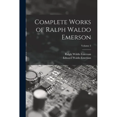 Complete Works of Ralph Waldo Emerson; Volume 3 - Paperback