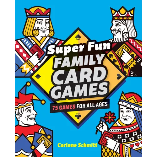 Super Fun Family Card Games: 75 Games for All Ages - Paperback
