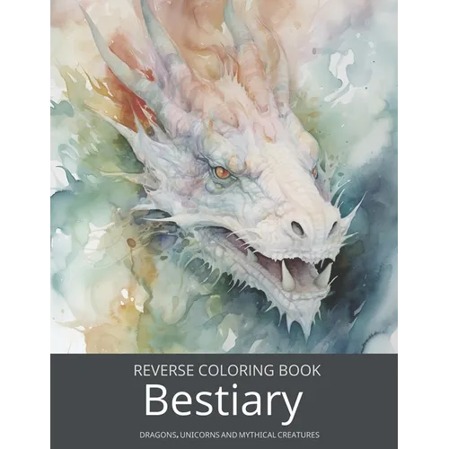 Bestiary, a Reverse Coloring Book for Teens and Adults: Ink Tracing Fantasy and Mythology with Dragons, Unicorns, and Beyond.