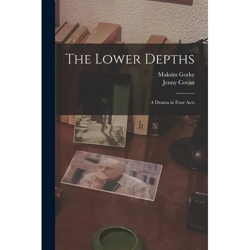 The Lower Depths: A Drama in Four Acts - Paperback