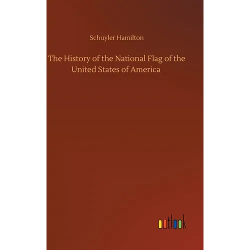 The History of the National Flag of the United States of America - Hardcover