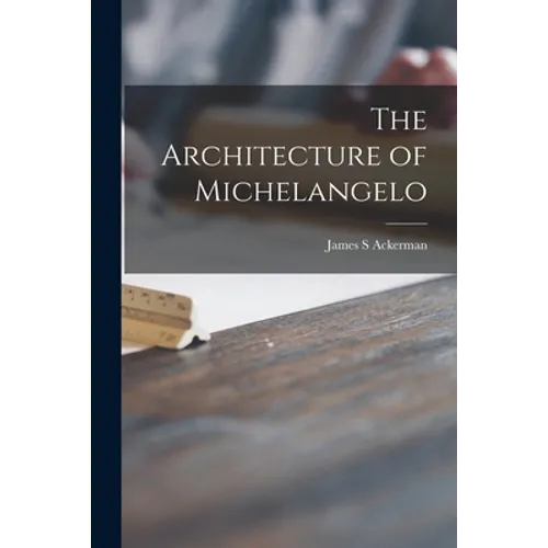 The Architecture of Michelangelo - Paperback