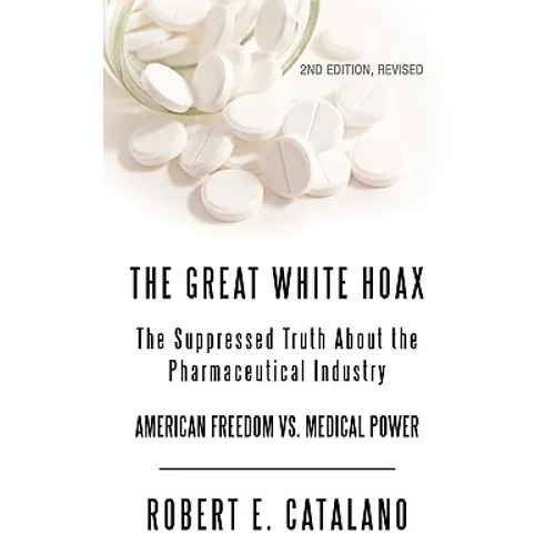 The Great White Hoax: The Suppressed Truth about the Pharmaceutical Industry - Paperback