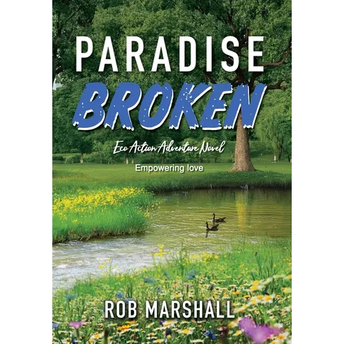 Paradise Broken: Eco Action Adventure Novel - Empowering love - Hardcover