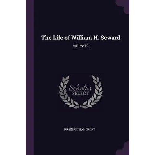 The Life of William H. Seward; Volume 02