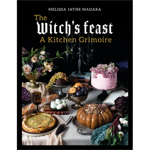 The Witch's Feast: A Kitchen Grimoire - Hardcover