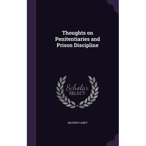 Thoughts on Penitentiaries and Prison Discipline - Hardcover