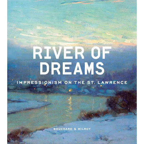 River of Dreams: Impressionism on the St. Lawrence - Hardcover