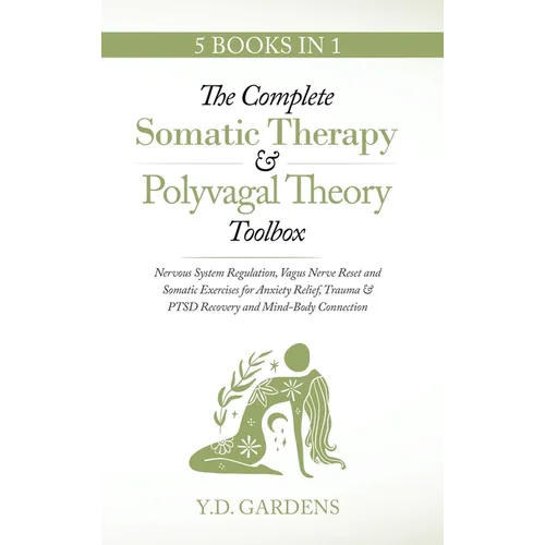 The Complete Somatic Therapy & Polyvagal Theory Toolbox - Nervous System Regulation, Vagus Nerve Reset and Somatic Exercises for Anxiety Relief, Traum