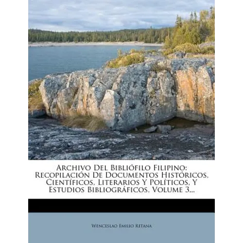 Archivo Del Bibliófilo Filipino: Recopilación De Documentos Históricos, Científicos, Literarios Y Políticos, Y Estudios Bibliográficos, Volume 3... - Paperback