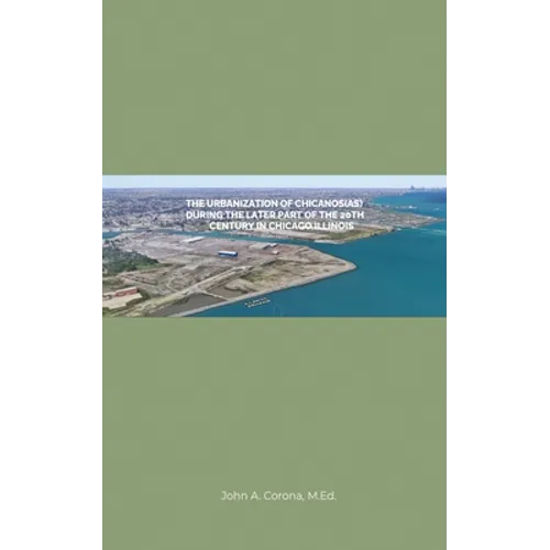 The Urbanization of Chicanos(As) During the Later Part of the 20th Century in Chicago, Illinois